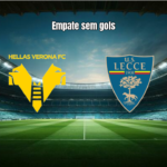 Hellas Verona 0x0 Lecce: Análise e Destaques da Partida