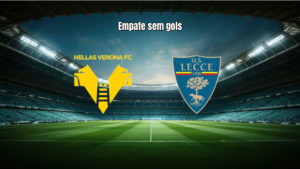 Hellas Verona 0x0 Lecce: Análise e Destaques da Partida