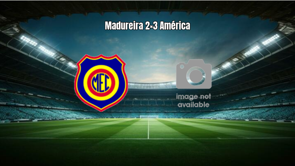 Madureira 2×3 América RJ: Destaques da Partida pela Série D