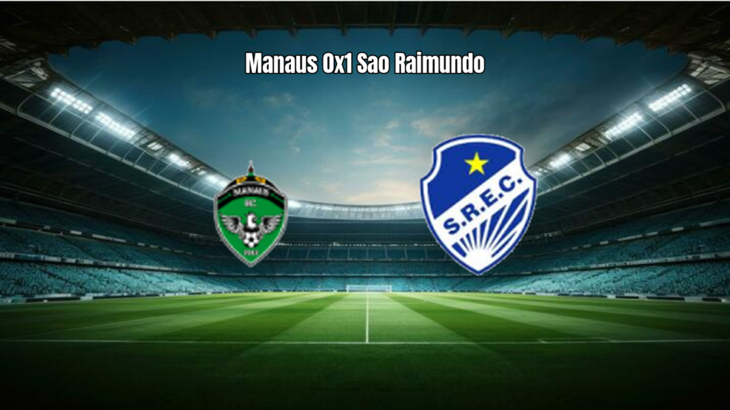 Manaus FC 0 x 1 Sao Raimundo: Veja os Destaques da Partida