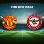 Manchester United 2x1 Brentford: Vitória Suada em Old Trafford