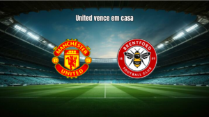 Manchester United 2x1 Brentford: Vitória Suada em Old Trafford