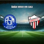 Audax São Mateus 1×0 Serra Talhada: Destaques da Partida