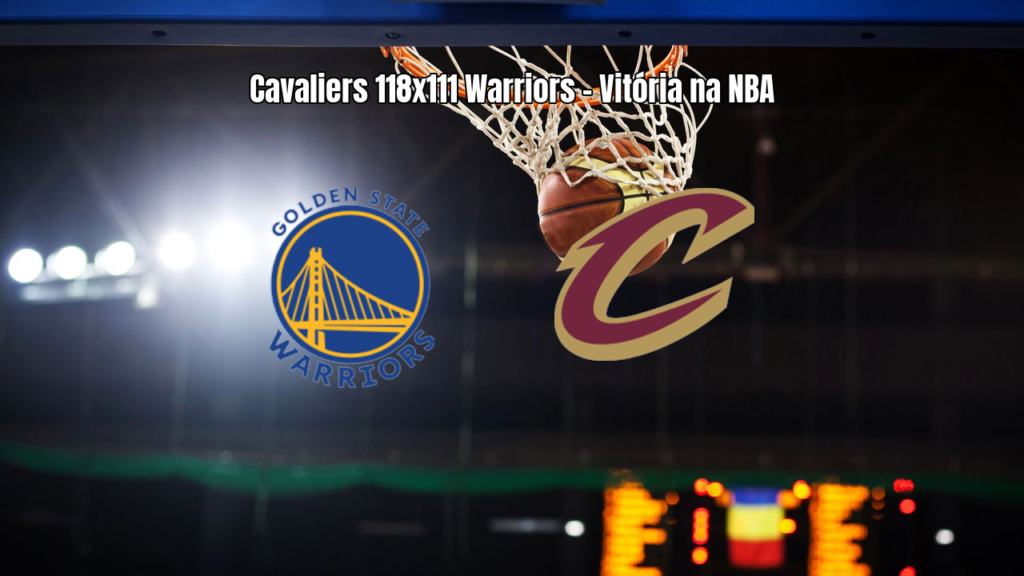 Cleveland Cavaliers vence Golden State Warriors na NBA por 118 a 111