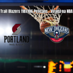 Trail Blazers vencem Pelicans na NBA com virada no segundo tempo
