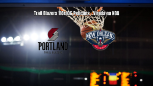Trail Blazers vencem Pelicans na NBA com virada no segundo tempo
