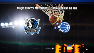 Orlando Magic vence Dallas Mavericks em jogo de alta pontuação na NBA