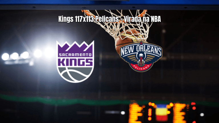 Sacramento Kings vence New Orleans Pelicans por 117 a 113 na NBA
