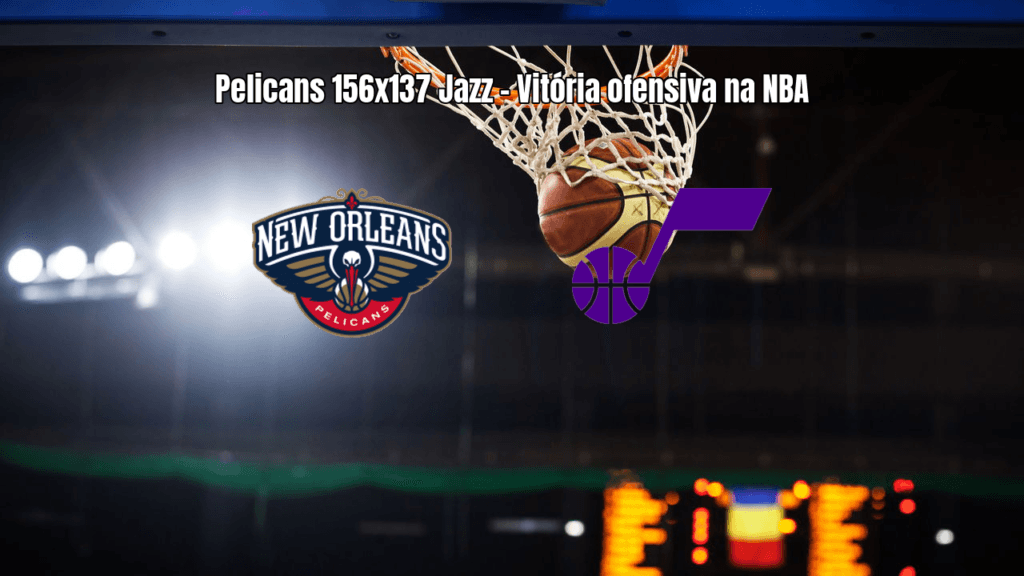 Pelicans 156 x 137 Jazz: Explosão ofensiva garante vitória na NBA