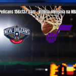 Pelicans 156 x 137 Jazz: Explosão ofensiva garante vitória na NBA