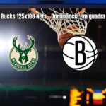 Bucks dominam Nets na NBA com vitória por 125 a 108