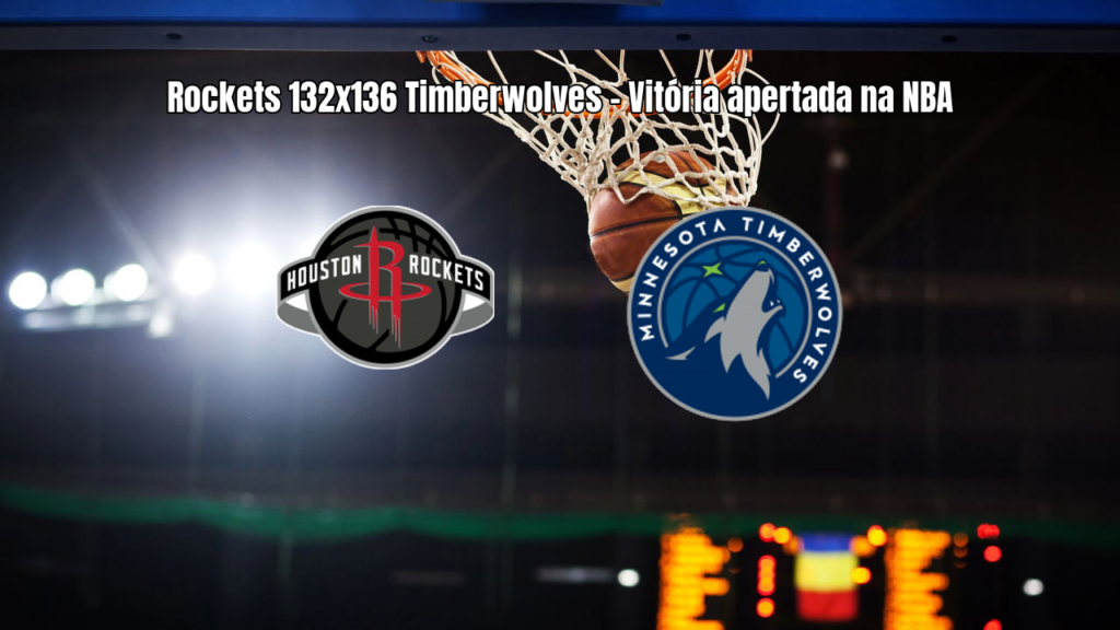 Timberwolves vencem Rockets em jogo eletrizante da NBA por 136 a 132