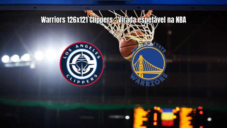 Golden State Warriors vence Los Angeles Clippers em virada espetacular