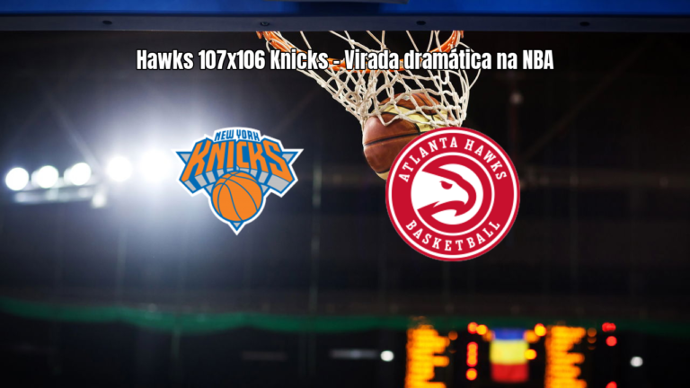 Atlanta Hawks vence New York Knicks por 107 a 106 na NBA