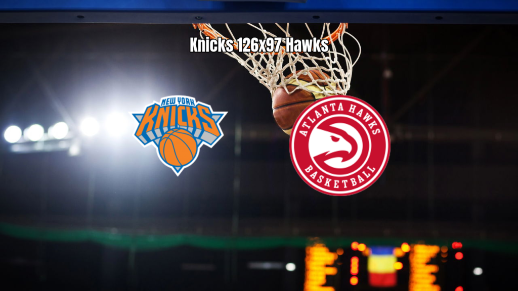 New York Knicks domina Hawks e vence por 126 a 97 na NBA