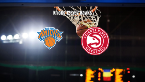 New York Knicks domina Hawks e vence por 126 a 97 na NBA