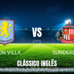 Onde Assistir Aston Villa x Sunderland: Palpite e Análise da Premier League 19/04/2026