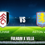 Onde assistir a Fulham x Aston Villa pela Premier League - Palpite 25/04/2026