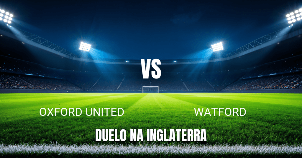 Onde Assistir Oxford United x Watford: Palpite e Análise da Championship - 11/04/2026