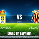 Onde Assistir Real Oviedo x Villarreal: Palpite e Análise da La Liga - 23/04/2026