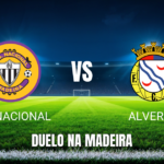 Onde Assistir Nacional x Alverca: Palpite e Análise da Primeira Liga - 18/04/2026