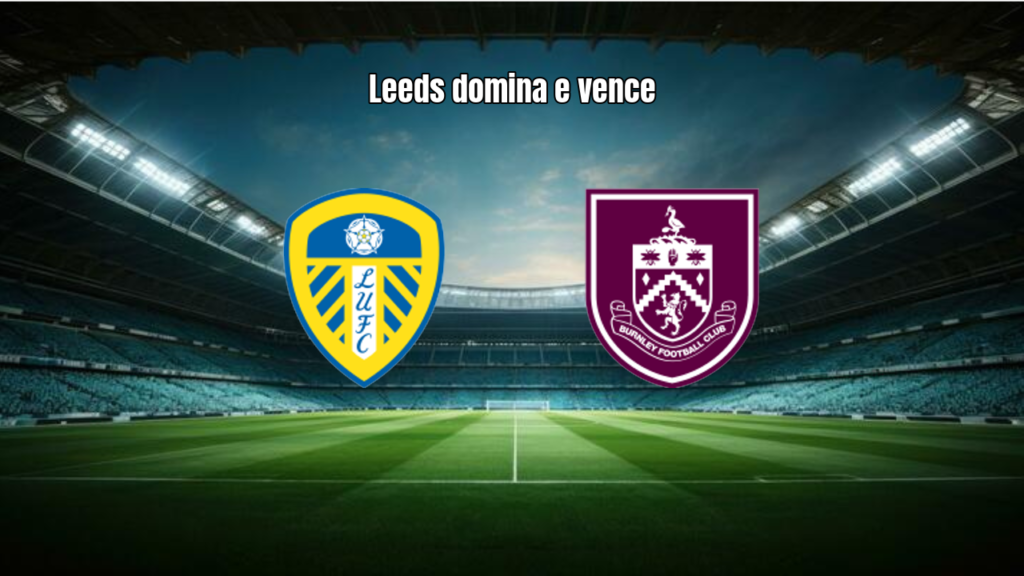 Leeds 3-1 Burnley: Vitória Sólida no Elland Road