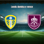 Leeds 3-1 Burnley: Vitória Sólida no Elland Road