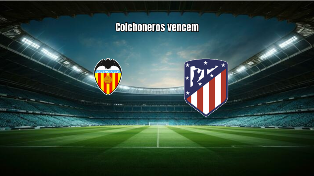Valencia 0x2 Atlético Madrid: Destaques da Partida