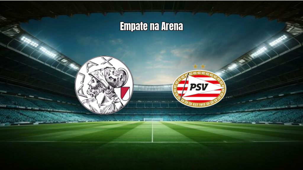 Ajax 2x2 PSV: Destaques e Análise da Partida na Eredivisie