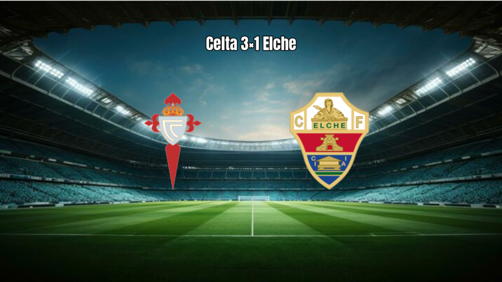Celta Vigo 3×1 Elche: Destaques da Partida pela La Liga