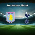 Aston Villa 1x2 Tottenham: Spurs vencem e se mantêm no G4