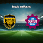 Amazonas 1x1 Caxias: Destaques e Análise da Rodada