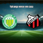 Ypiranga-RS 2×0 Ituano: Destaques da Partida pela Série C