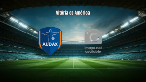 Audax Rio 0×3 América RJ: Destaques e Análise da Partida