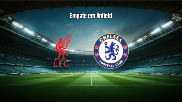 Liverpool 1x1 Chelsea: Destaques e Análise Completa do Jogo