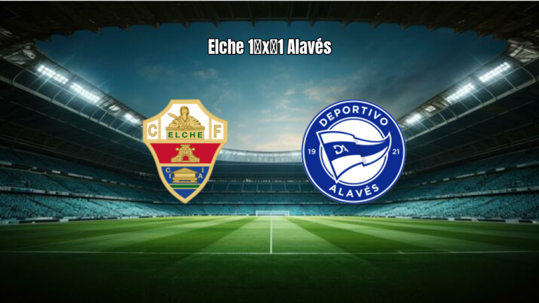 Elche 1×1 Alavés: Destaques e Análise da Partida