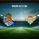 Real Sociedad 2×2 Real Betis: Destaques da Partida