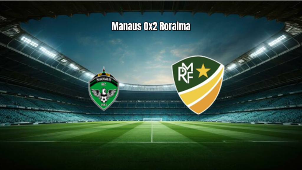 Manaus FC 0x2 Monte Roraima: Destaques da Partida