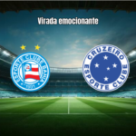 Bahia 1×2 Cruzeiro: Virada emocionante na Arena Fonte Nova