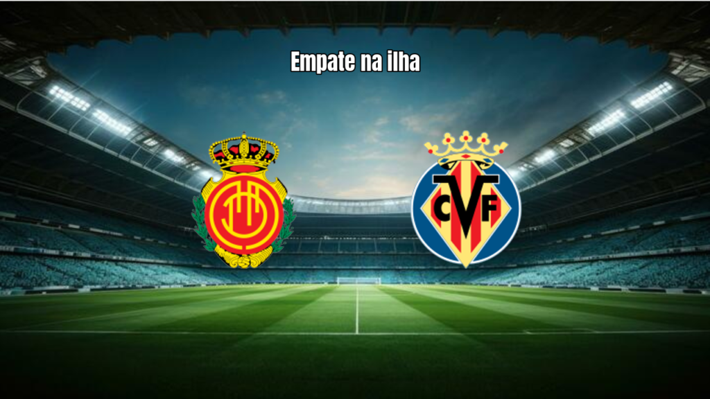 Mallorca e Villarreal empatam em 1 a 1 na La Liga 2026