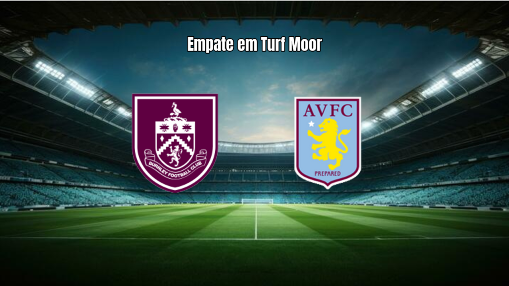 Burnley 2-2 Aston Villa: Destaques da Partida