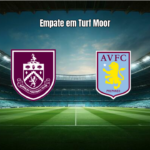 Burnley 2-2 Aston Villa: Destaques da Partida