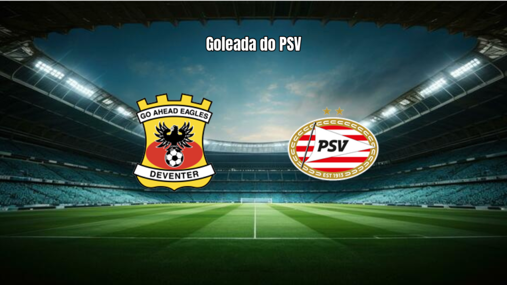 GO Ahead Eagles 1x4 PSV: Destaques da Goleada na Eredivisie