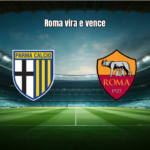 Parma 2x3 Roma: Virada emocionante na Serie A Italiana
