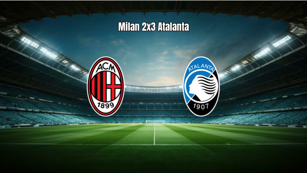 AC Milan 2x3 Atalanta: Destaques e Análise da Partida