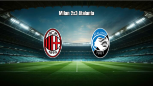 AC Milan 2x3 Atalanta: Destaques e Análise da Partida