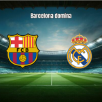 Barcelona 2x0 Real Madrid: Destaques e Análise do Clássico