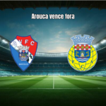 Gil Vicente 1×3 Arouca: Destaques da Partida pela Primeira Liga