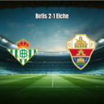 Real Betis vence Elche por 2 a 1 em partida eletrizante