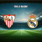 Sevilla 0x1 Real Madrid: Gol de Vinicius Jr Decide em Sánchez Pizjuán